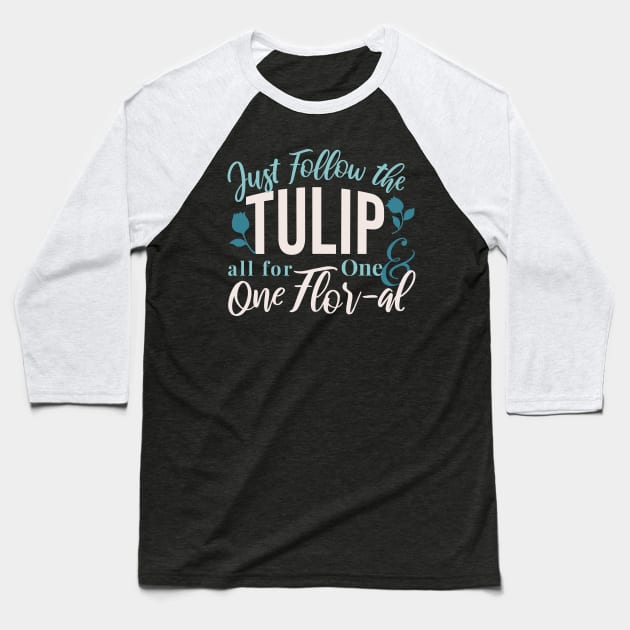 Just Follow the Tulip all for One , One Flor-al Ver 1 Baseball T-Shirt by FlinArt